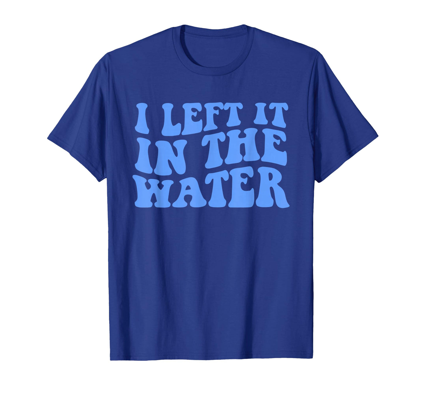 I Left It in The Water Christian Baptism Quote T-Shirt
