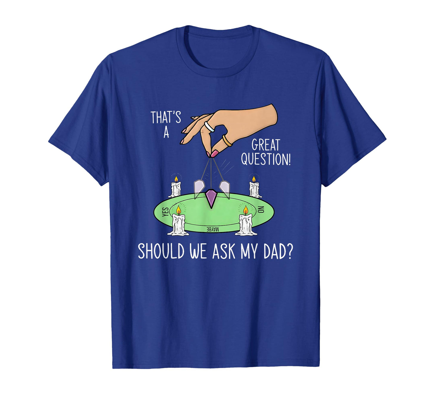 Should We Ask My Dad That's A Great Question T-Shirt