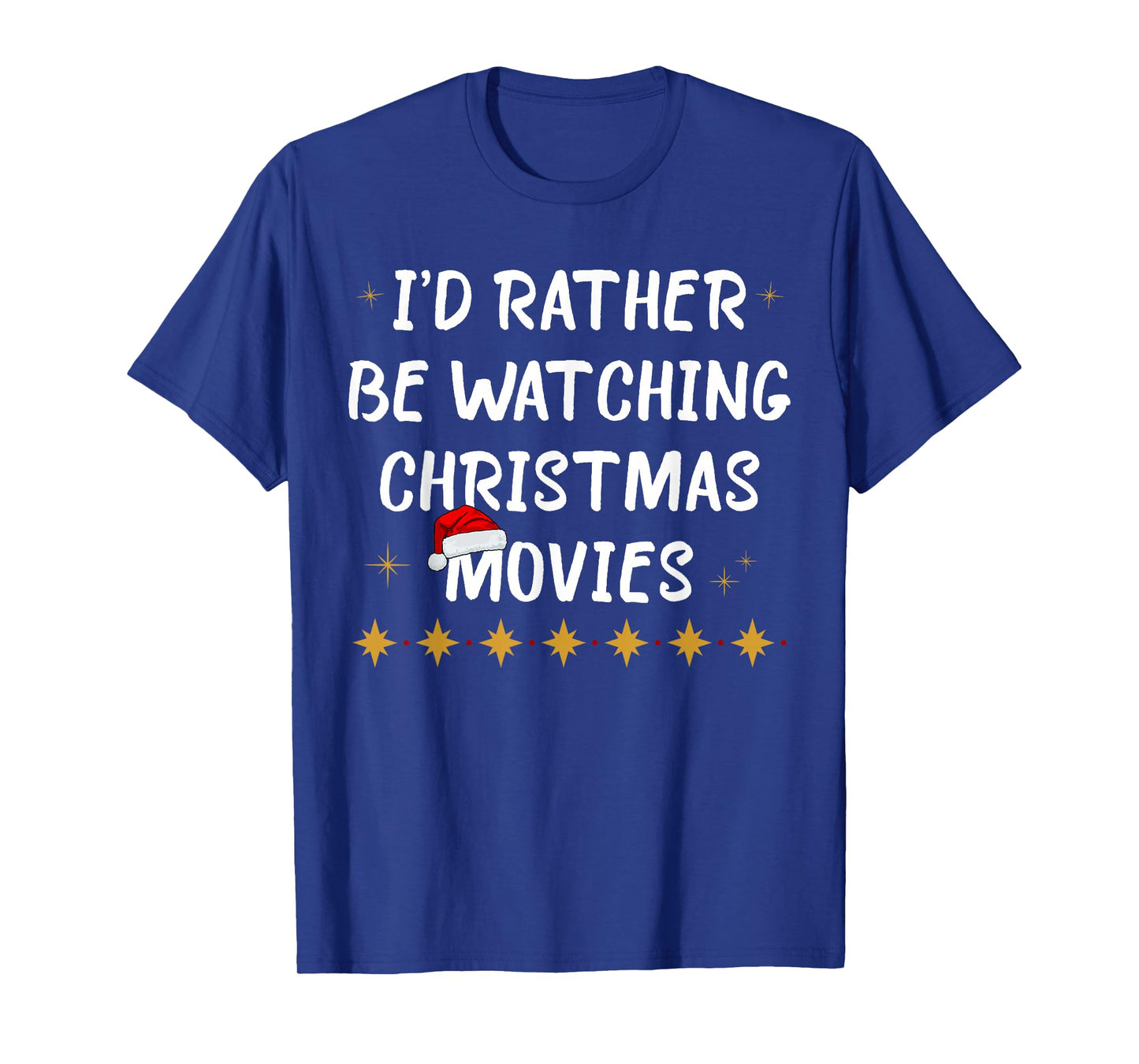 I'd Rather Be Watching Christmas Movies Funny Holiday Quote T-Shirt