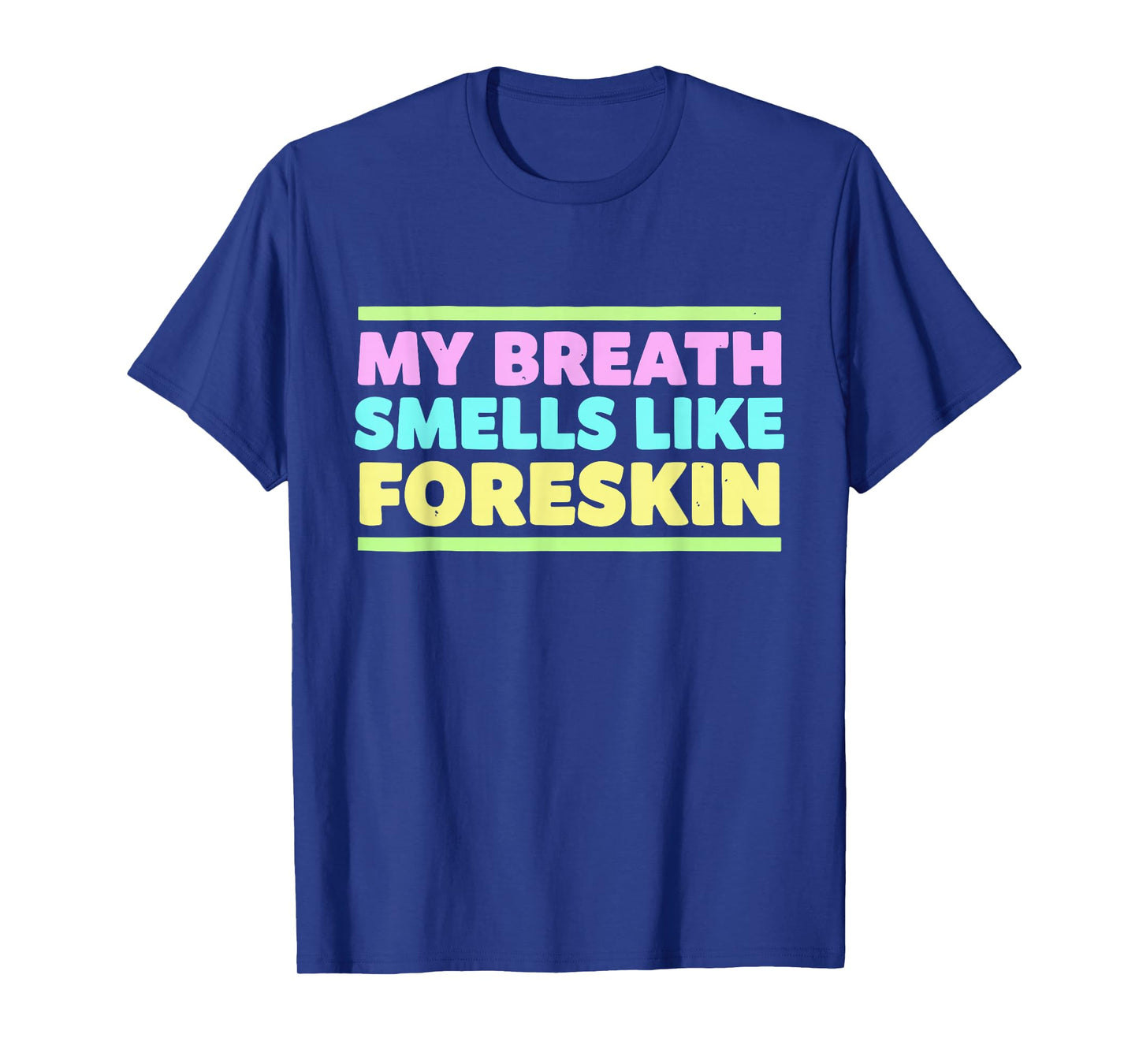 My Breath Smells Like Foreskin Funny Adult Humor T-Shirt
