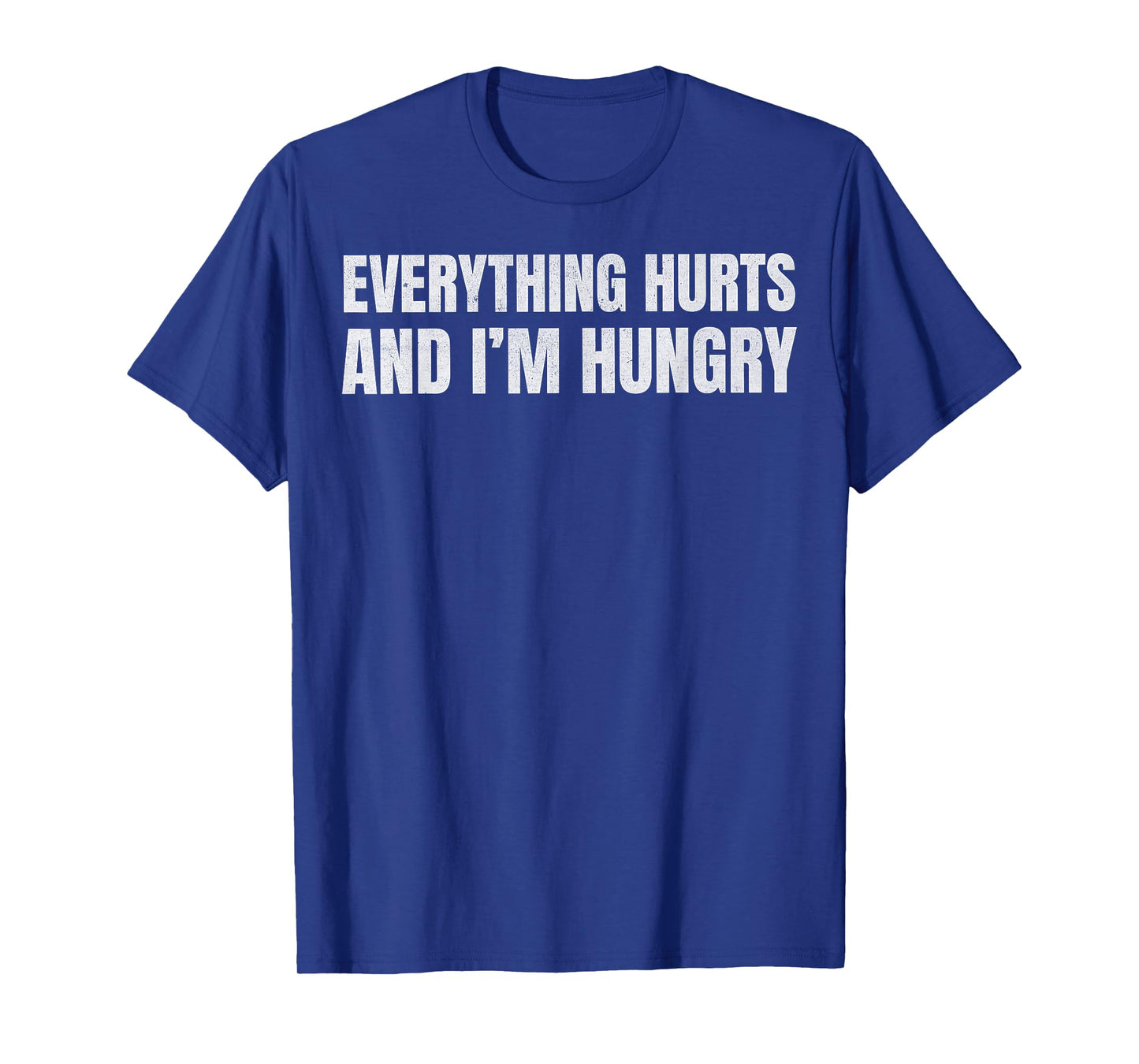 Everything Hurts and I’m Hungry Funny Relatable Workout Gym T-Shirt