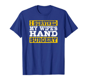 I Survived My Wife's Hand Surgery Funny Recovery T-Shirt