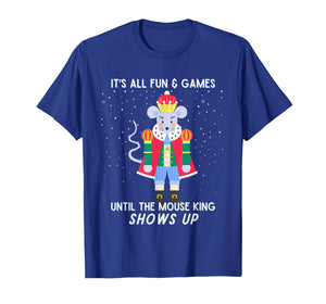Funny Nutcracker Christmas Mouse King Fun & Games Until T-Shirt