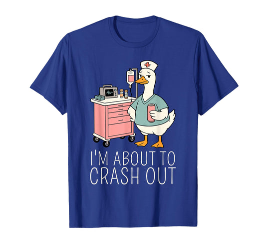 I'm About to Crash Out Funny Silly Goose Nurse RN Nursing T-Shirt