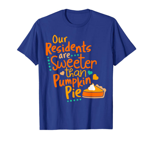 Our Residents are Sweeter Than Pumpkin Pie Fall Nurse T-Shirt