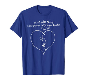 The Only Thing More Powerful Than Hate is Love Womens T-Shirt