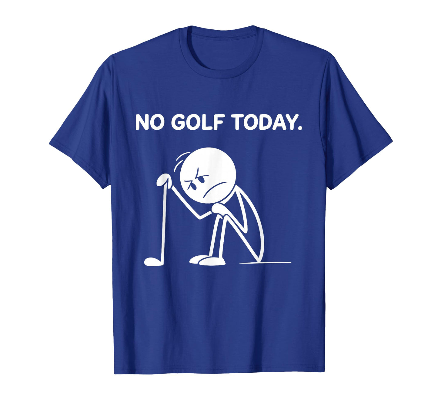 No Golf Today Funny Sad Graphic Stickman Golfer Men Women T-Shirt