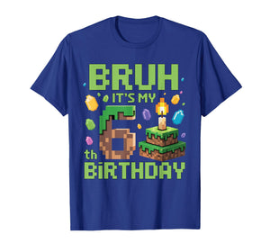 Bruh It's My 6th Birthday Funny Birthday Boy Game Pixel T-Shirt