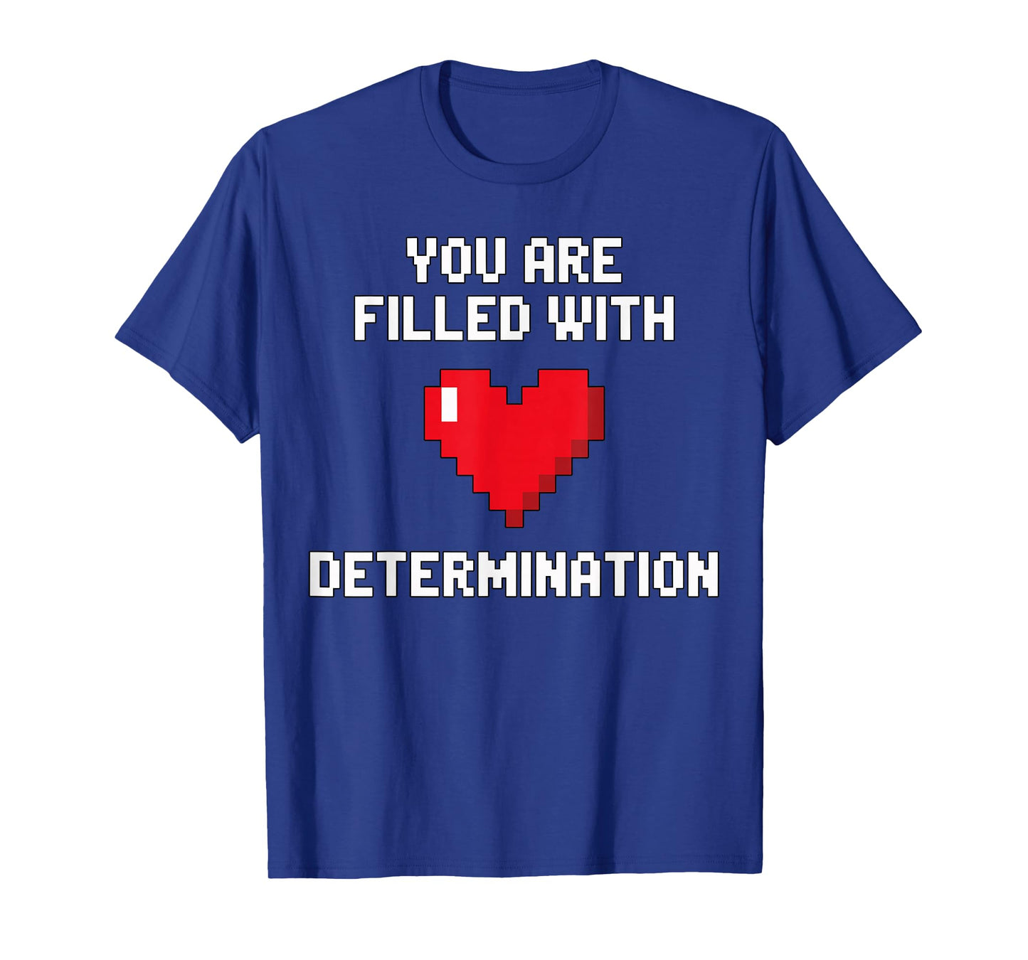 You are Filled with Determination Motivational Gamer T-Shirt