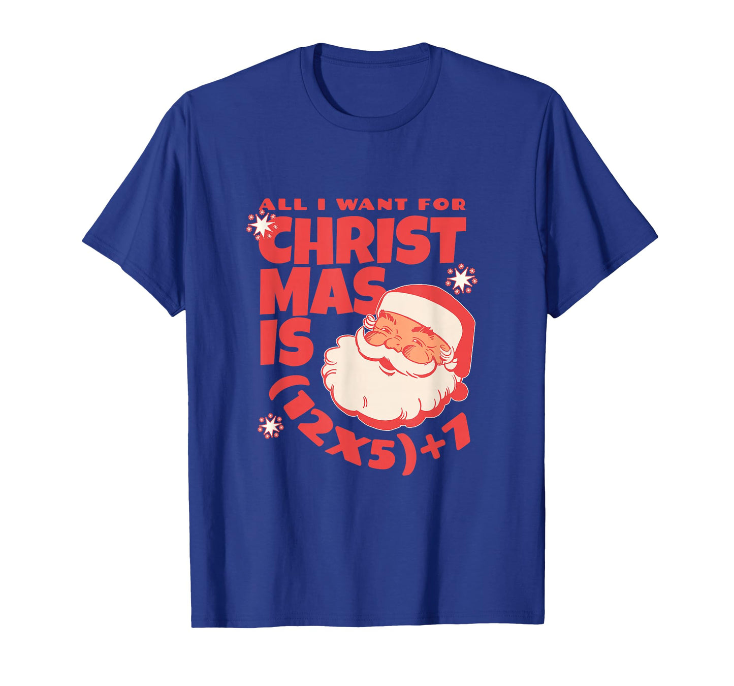 All I Want for Christmas is 6 7 | 67 Math Problem (12x5)+7 T-Shirt