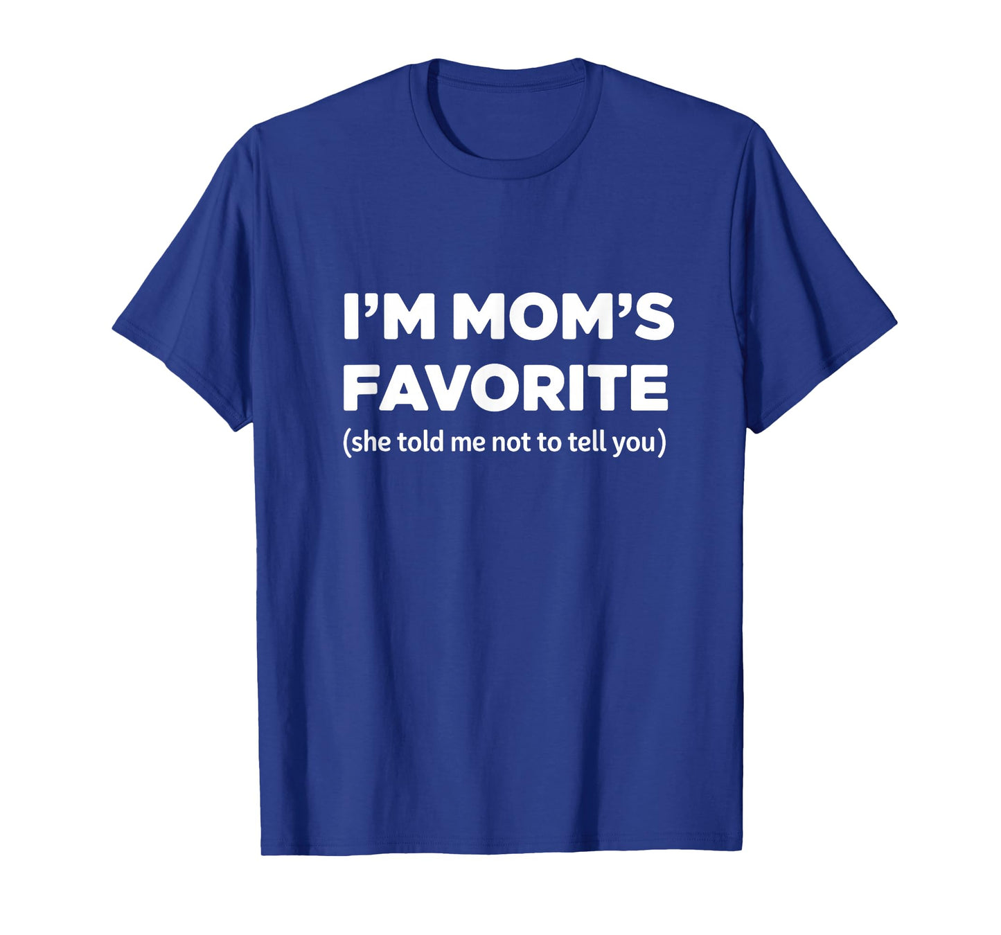 Funny Moms Favorite Sons Daughter I'm Mom's Favorite T-Shirt