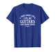 That's What I Do - I Play Guitars and I Know Things - T-Shirt
