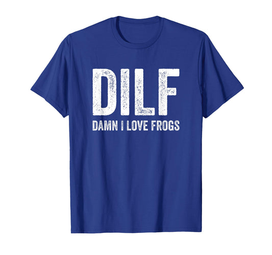 DILF Damn I Love Frogs Funny Sarcastic Handsome Dad Fathers T-Shirt