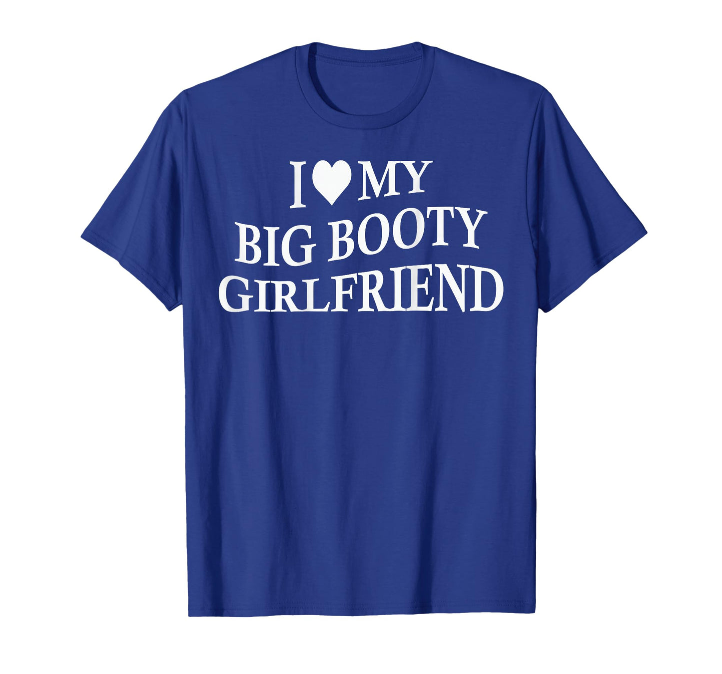 I Love My Big Booty Girlfriend Funny Boyfriend On Back T-Shirt