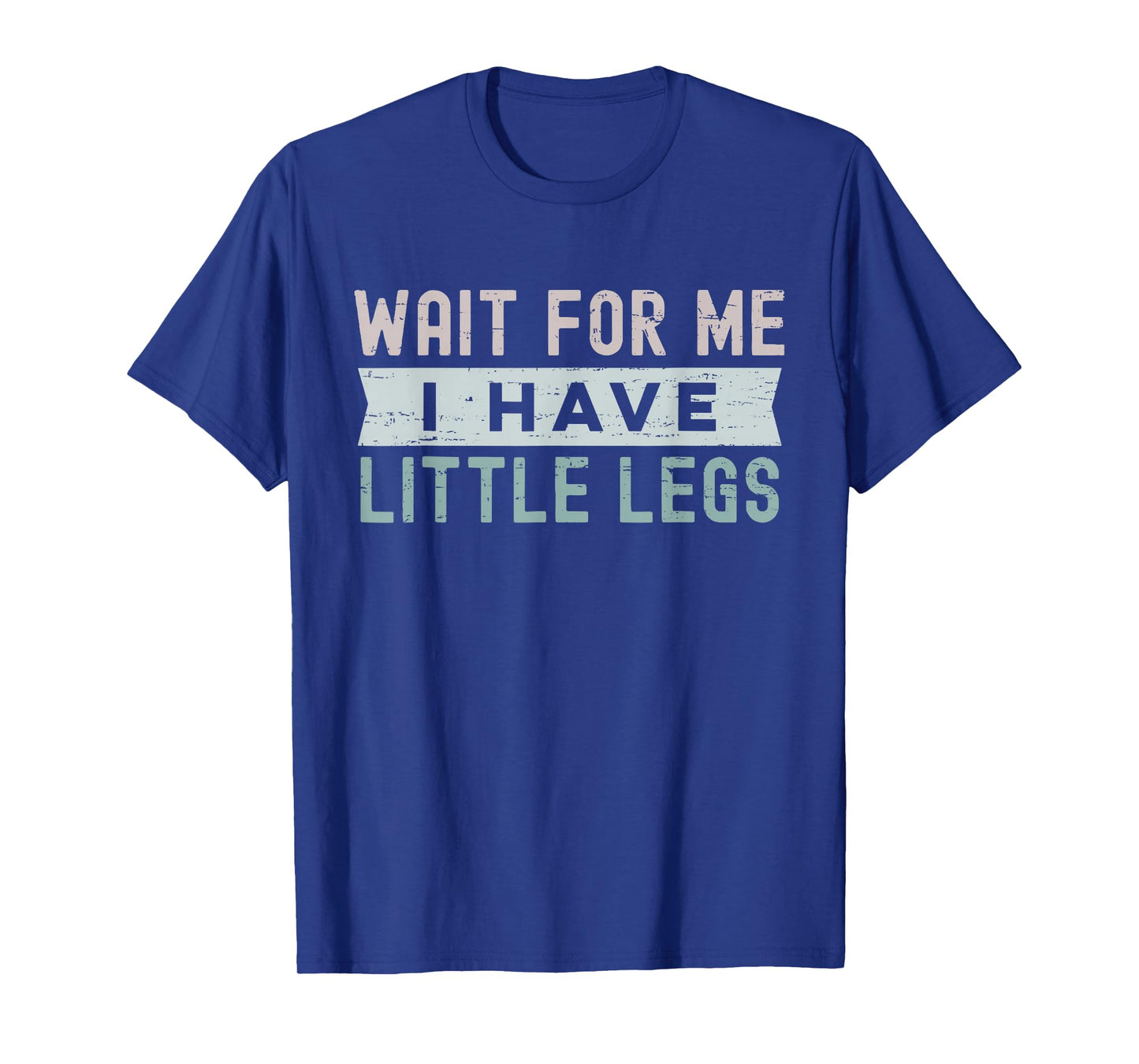 Retro Vintage Funny Wait for Me I Have Little Legs T-Shirt