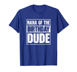 Nana of The Birthday Dude Nana of The Birthday Boy T-Shirt