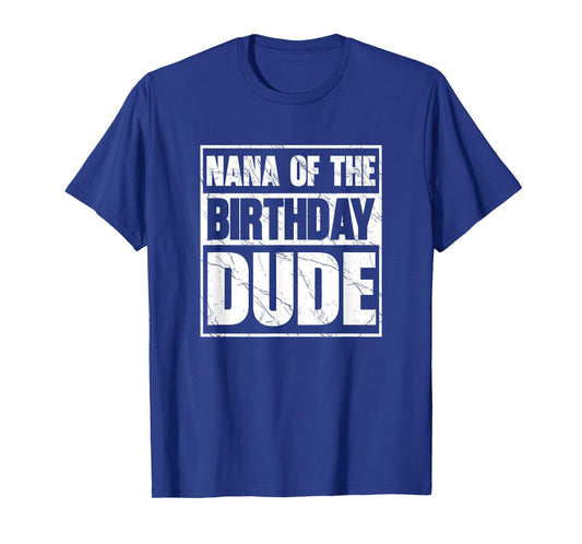 Nana of The Birthday Dude Nana of The Birthday Boy T-Shirt
