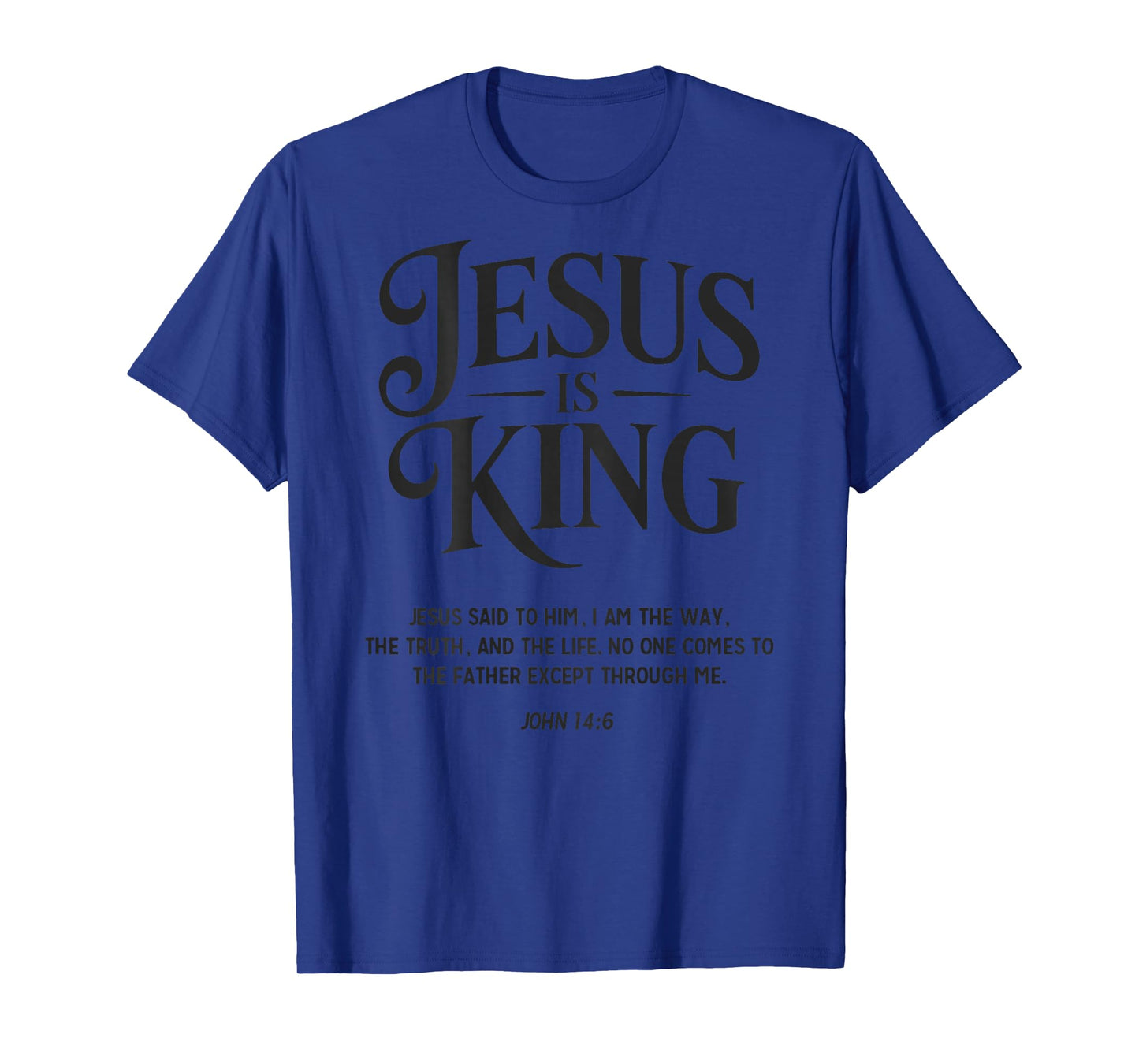 Jesus is King John 14:6 Christian God Religious Bible Verse T-Shirt