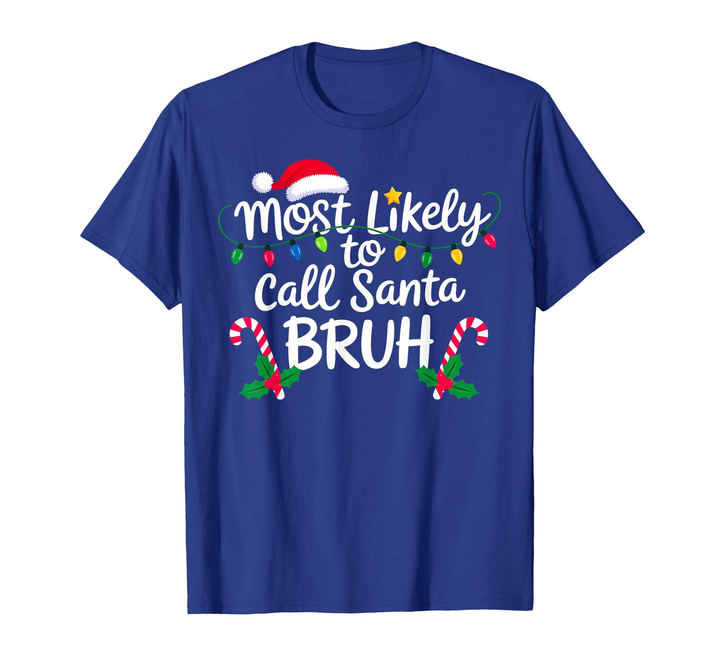 Christmas Most Likely Call Santa Bruh Xmas T-Shirt
