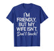 I'm Friendly But My Wife Isn't Don't Touch T-Shirt