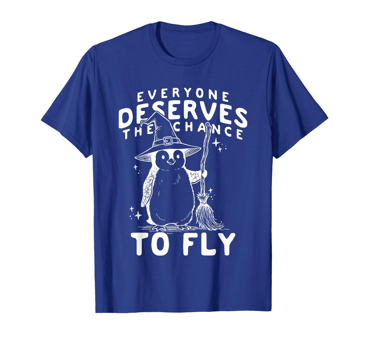 Penguin Everyone Deserves The Chance to Fly T-Shirt