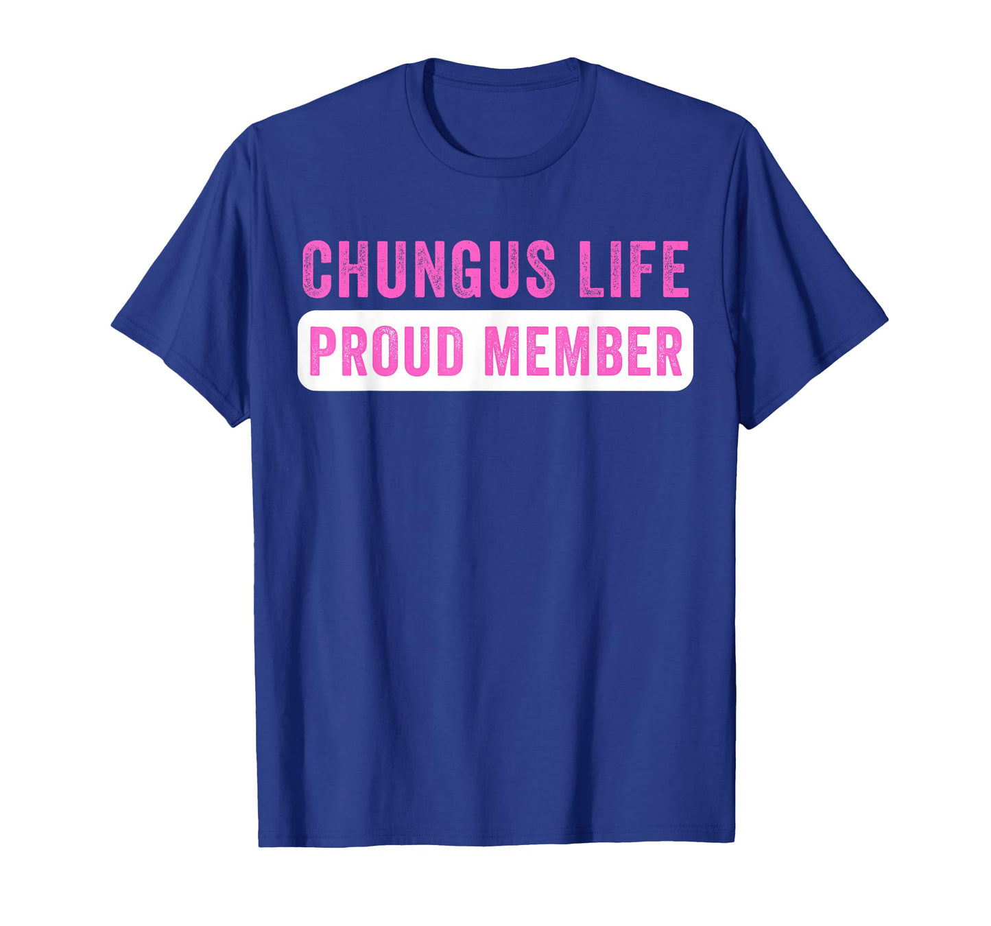 Chungus Life Proud Member Funny Dark Humor Meme Sarcastic T-Shirt