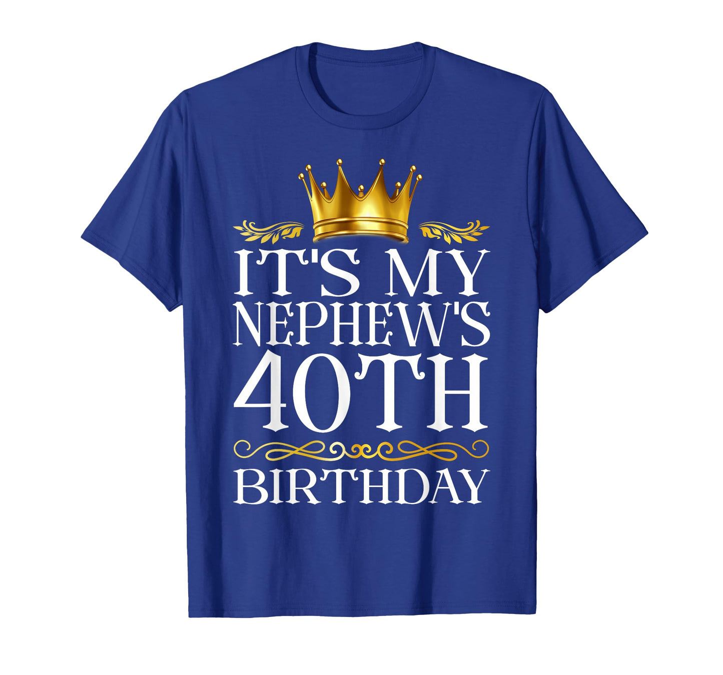 It's My Nephew's 40th Birthday Happy Birthday 40 Years Old T-Shirt
