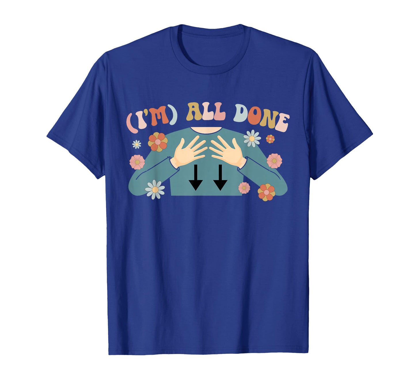 I'm All Done SPED Teacher Special Education Teacher T-Shirt