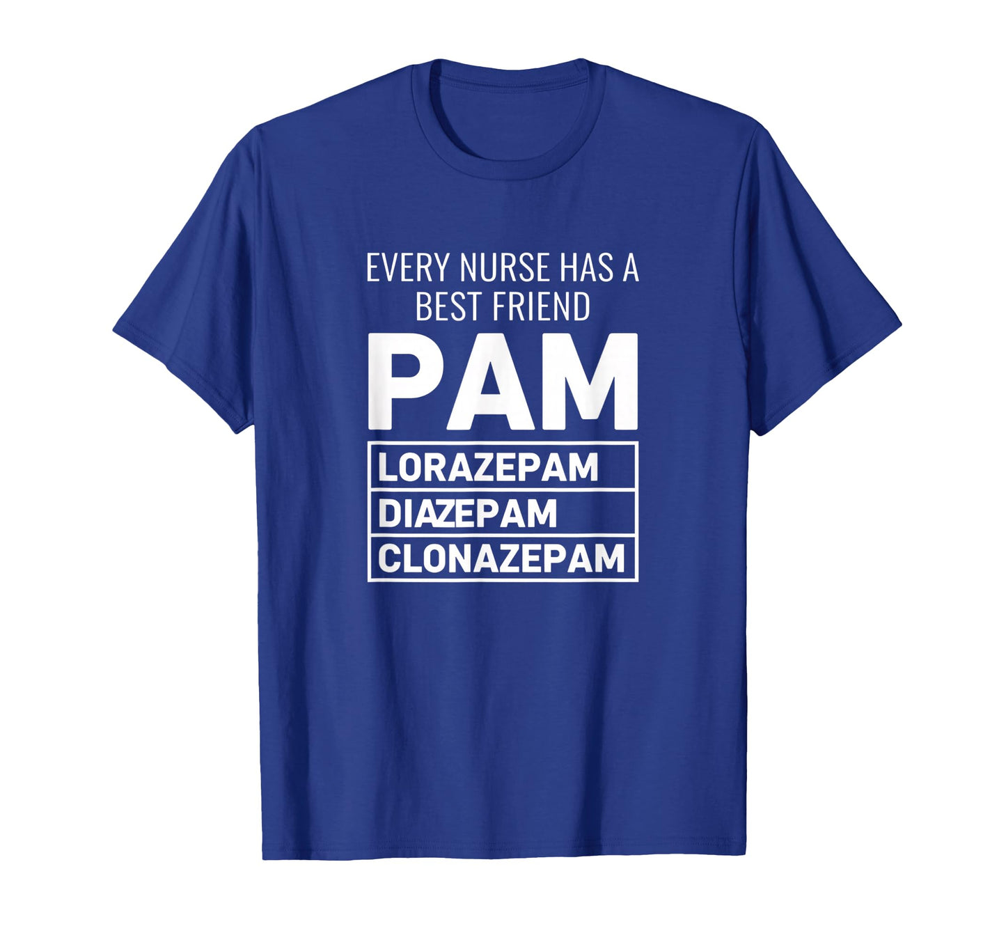 Nurse Every Nurse Has A Best Friend PAM Lorazepam Diazepam T-Shirt