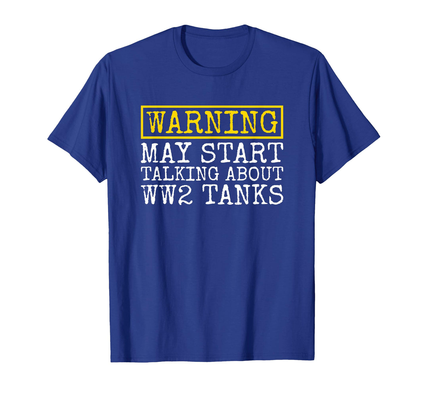 Warning May Start Talking About WW2 Tanks Funny T-Shirt