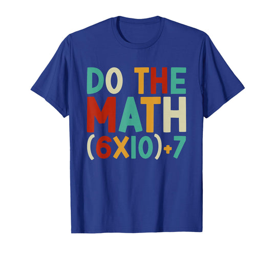 Do The Math 67 Meme 6 7 Six Seven Men Women Teacher 67 T-Shirt
