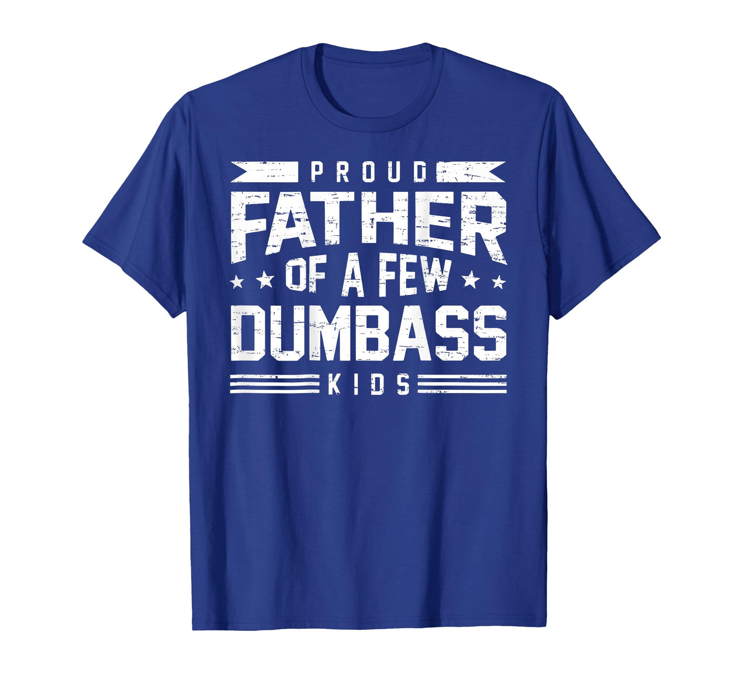 Retro Funny Proud Father of A Few Dumbass Kids (ON Back) T-Shirt