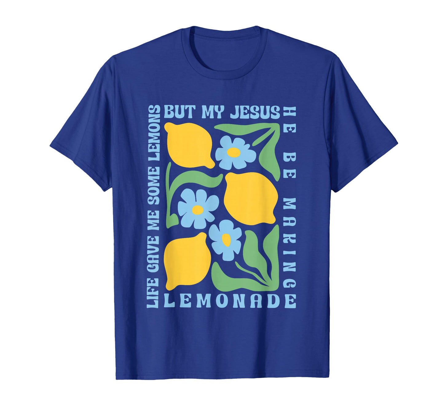 Life Gave Me Some Lemons but My Jesus He Be Making Lemonade T-Shirt