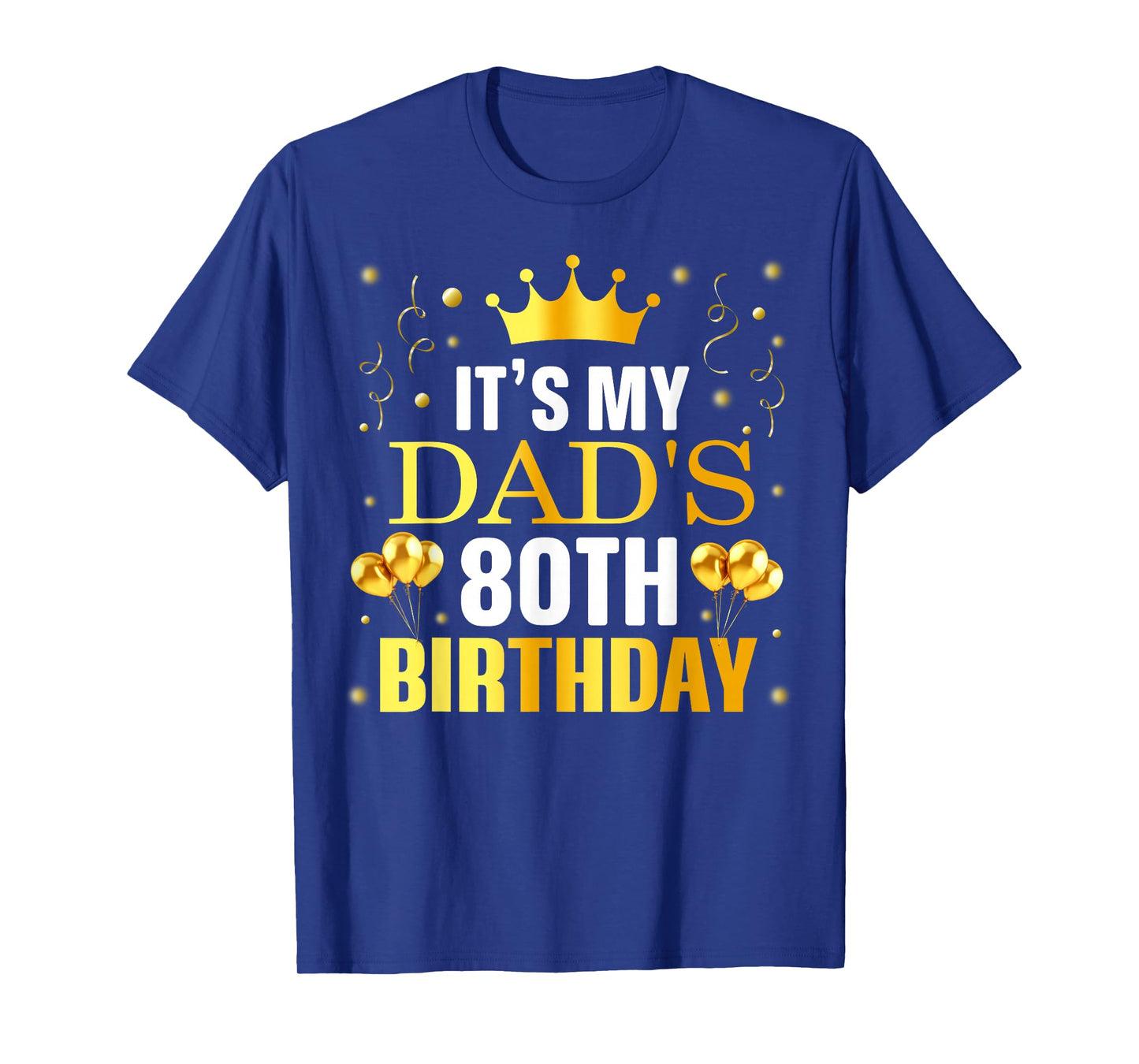 It's My Dad's 80th Birthday Happy Birthday 80 Years Old T-Shirt