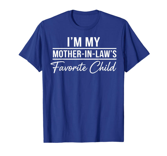 I'm My Mother in Laws Favorite Child Funny Family Humor T-Shirt