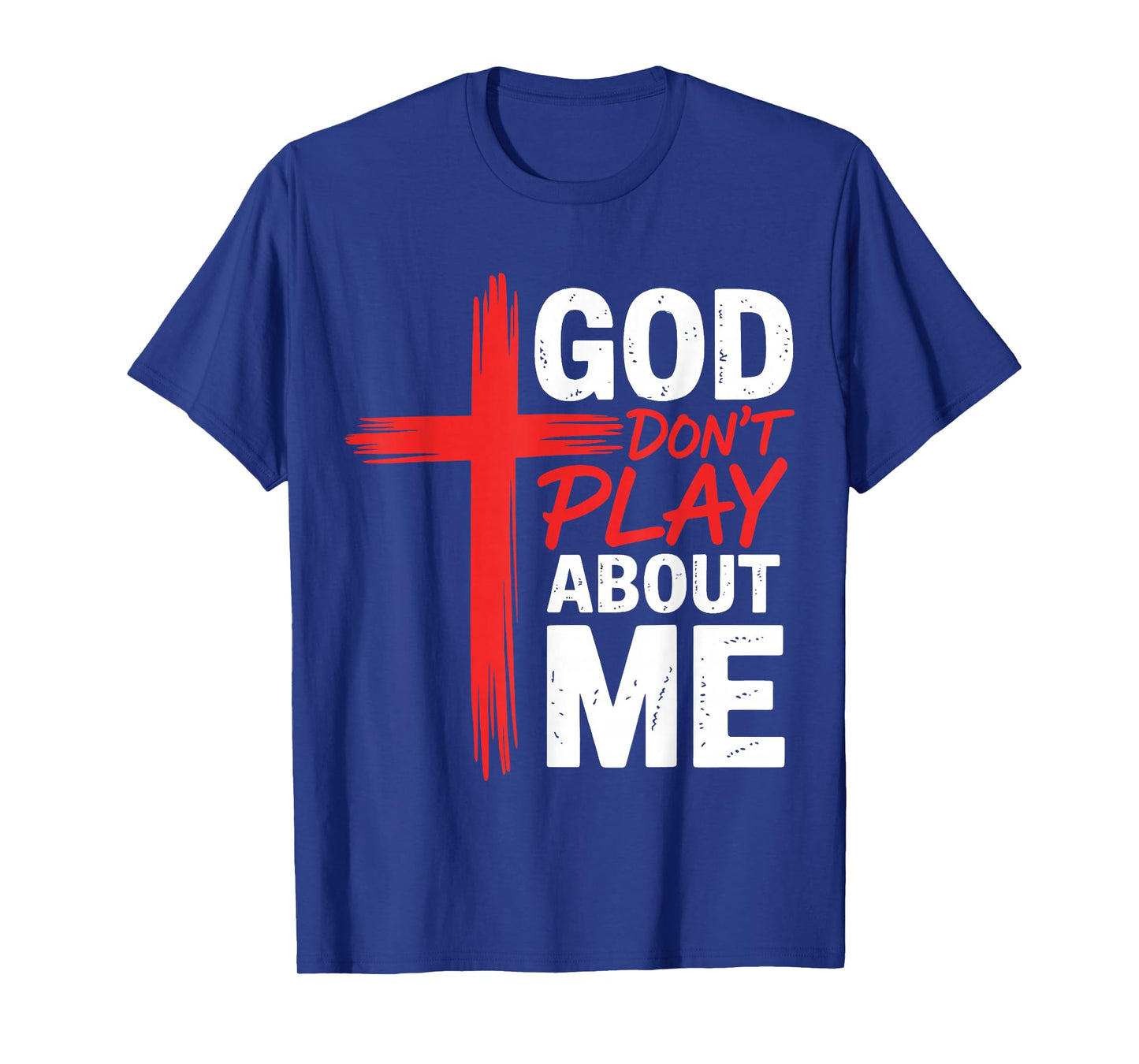 God Dont Play About Me Inspirational Faith Jesus Christian T-Shirt