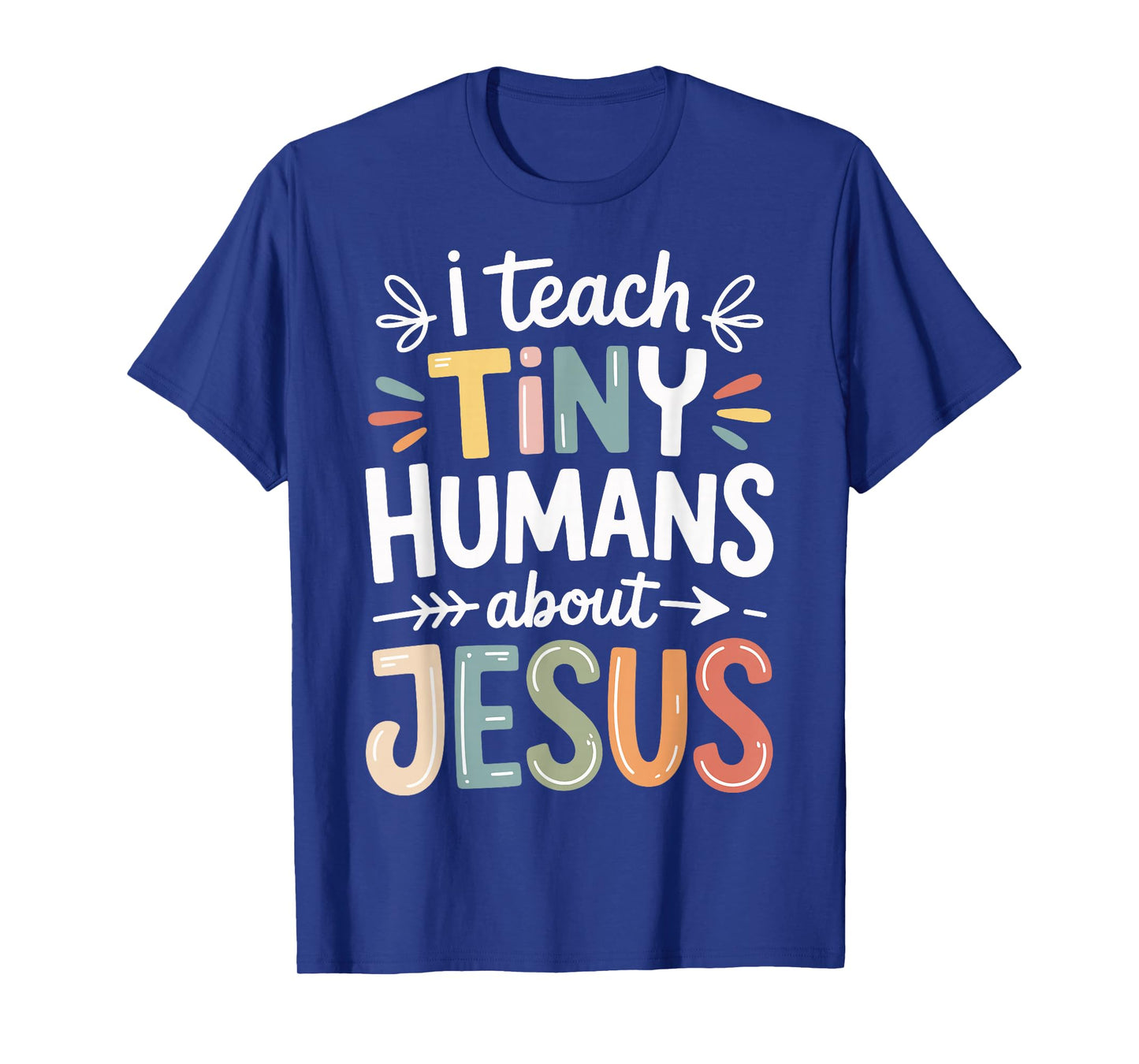 I Teach Tiny Humans About Jesus T-Shirt