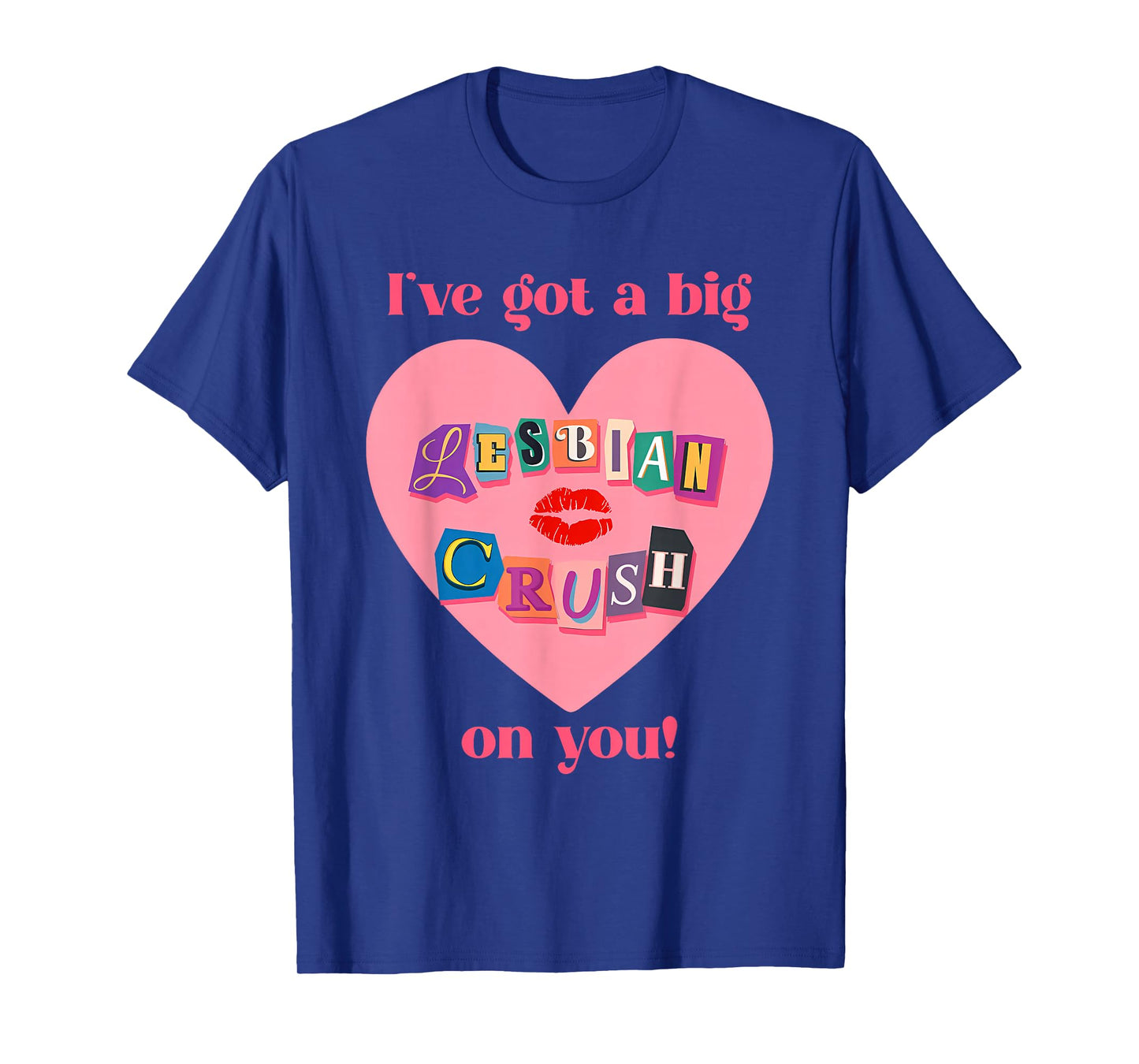 I've Got A Big Lesbian, Crush On You, Flirty, Pride T-Shirt