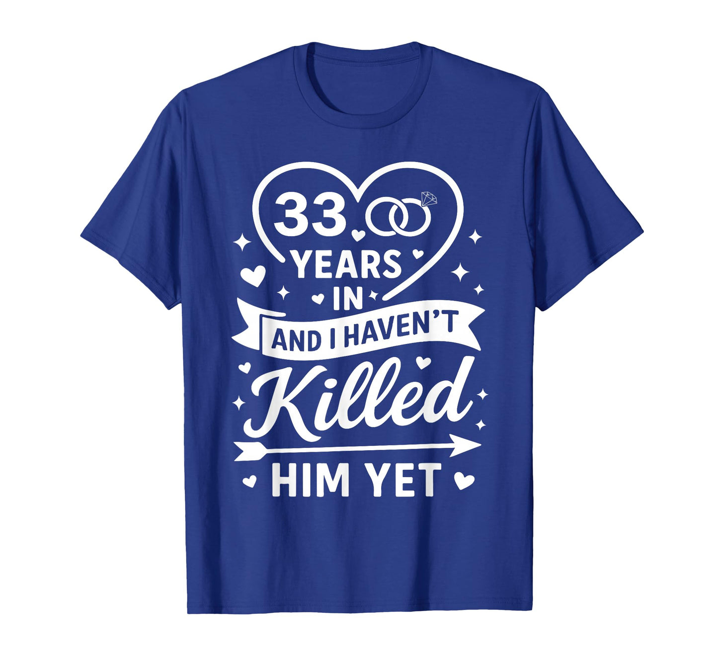 33 Years in and I Haven't Killed Him Yet 33rd Anniversary T-Shirt