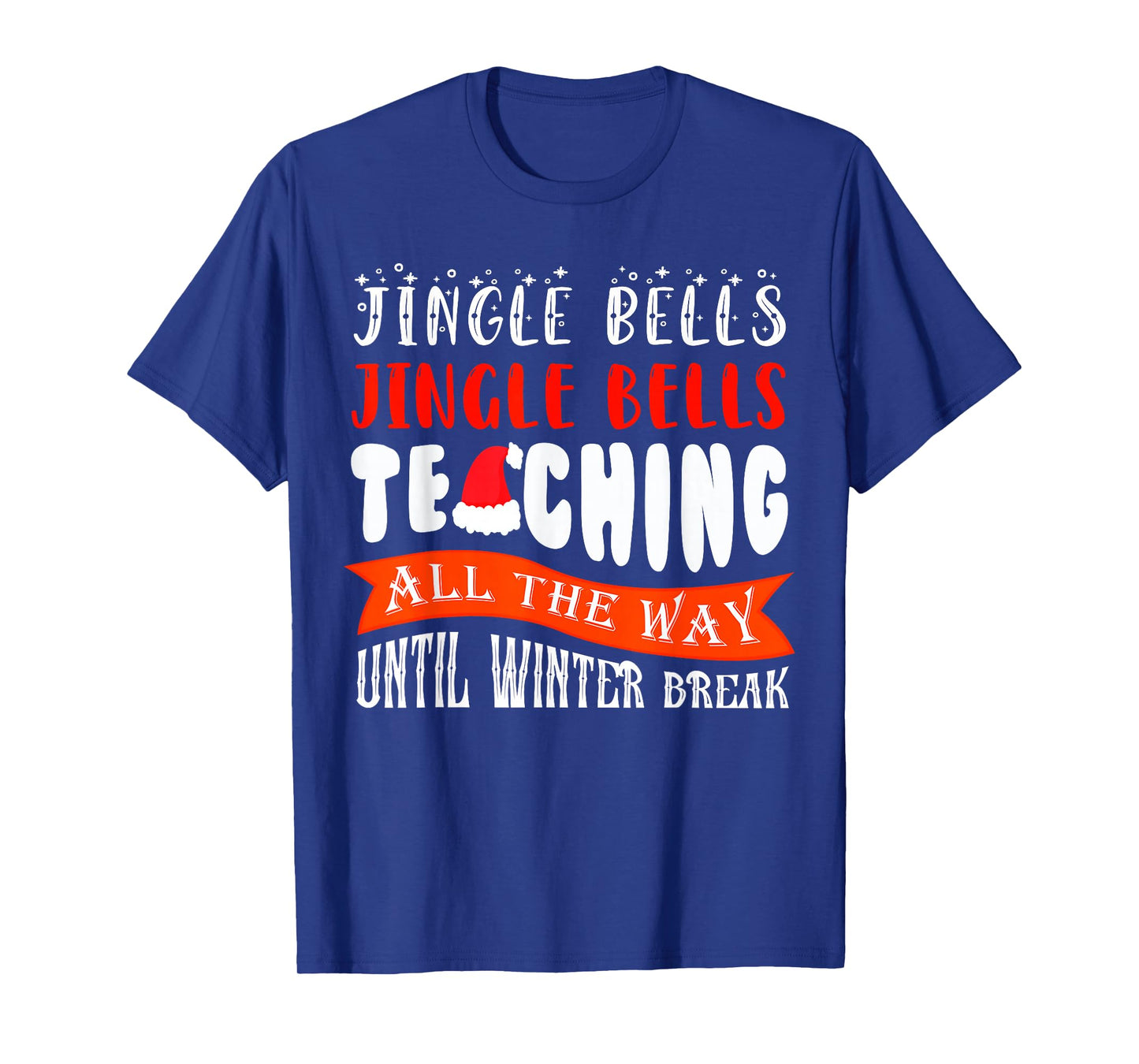 Jingle Bells Teaching All The Way Until Winter Break T-Shirt