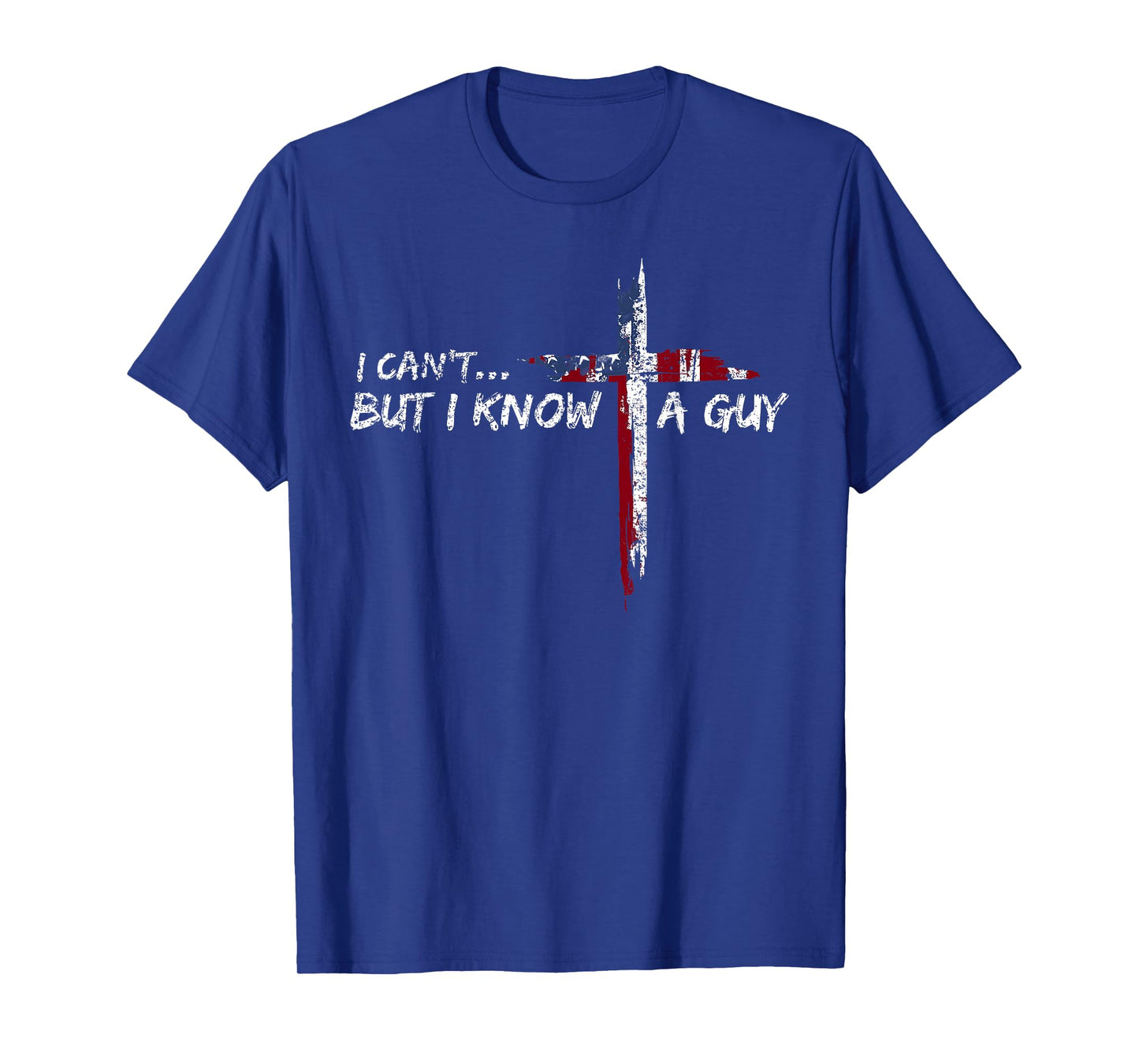 I Can't But I Know A Guy Jesus Cross Funny Christian T-Shirt