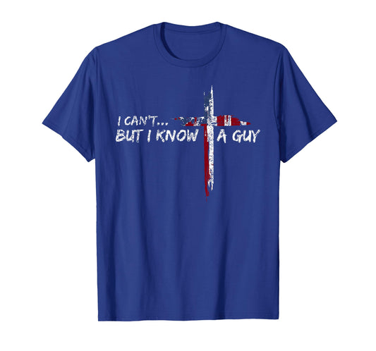 I Can't But I Know A Guy Jesus Cross Funny Christian T-Shirt