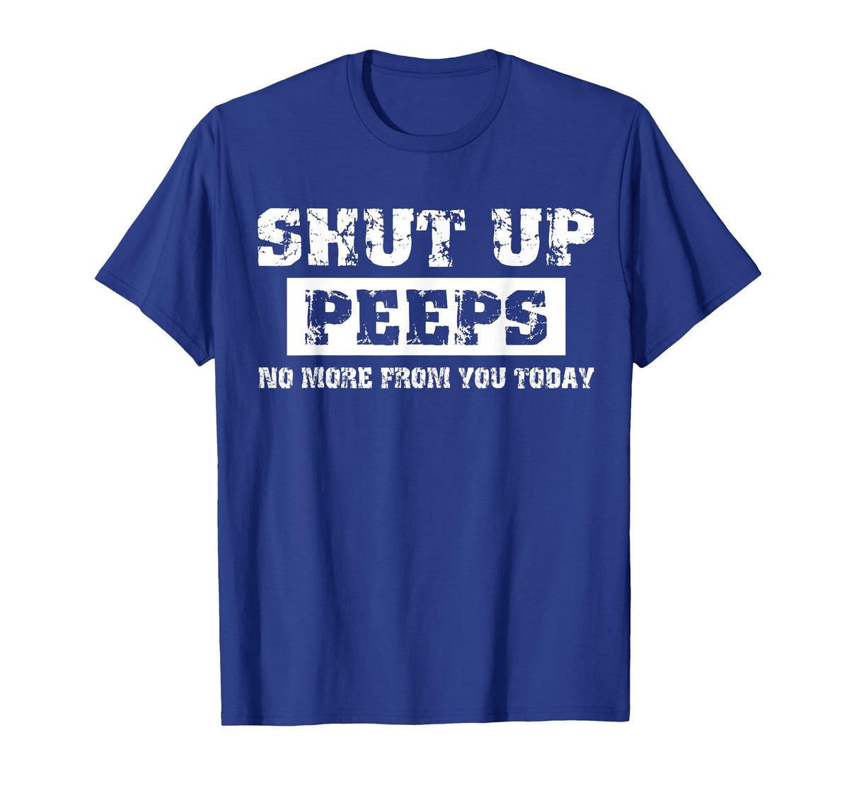 Shut Up Peeps T-Shirt