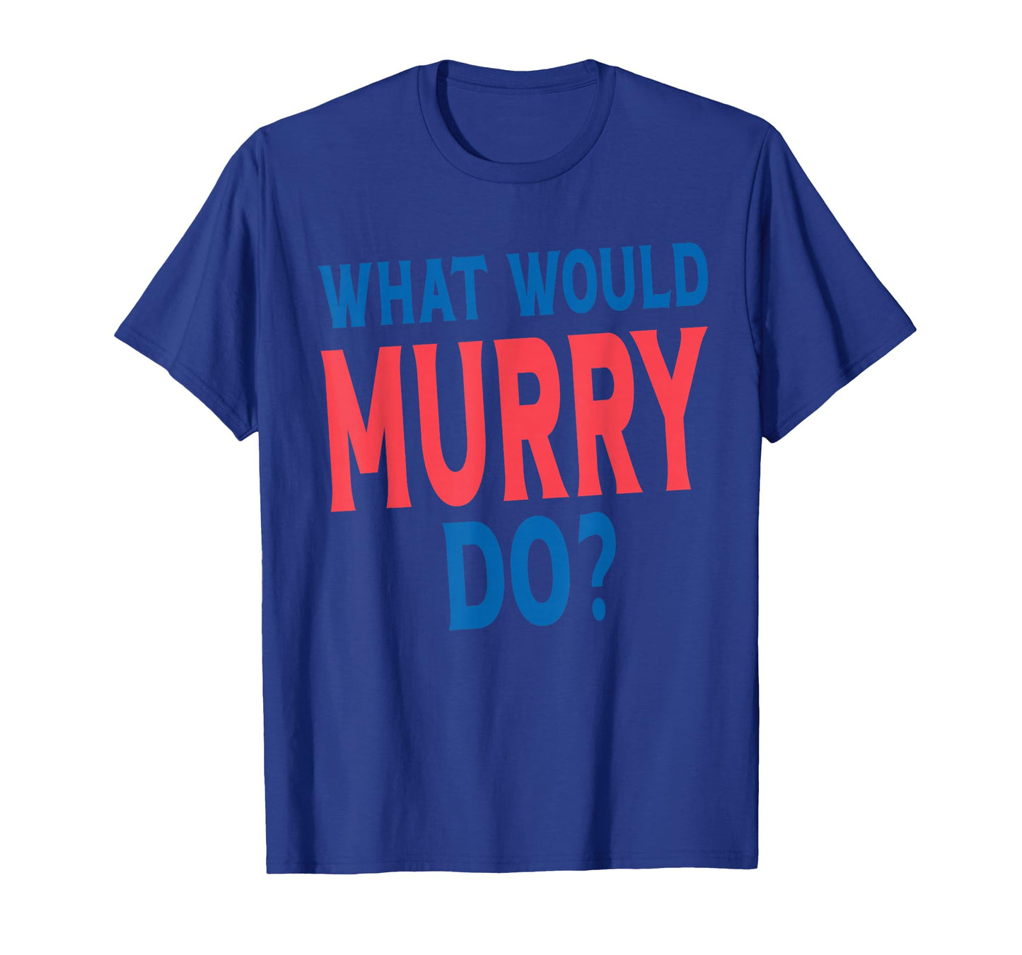 What Would Murry Do Personal Name First Name Funny Murry T-Shirt