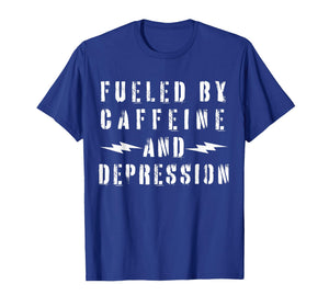 Fueled by Caffeine and Depression T-Shirt