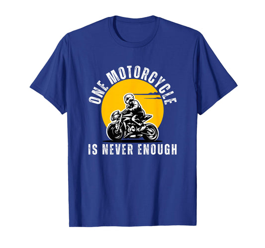 Men One Motorcycle is Never Enough for Bikers and Riders T-Shirt
