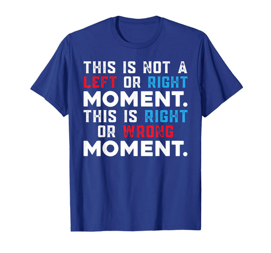 This is Not A Left Or Right Moment. T-Shirt