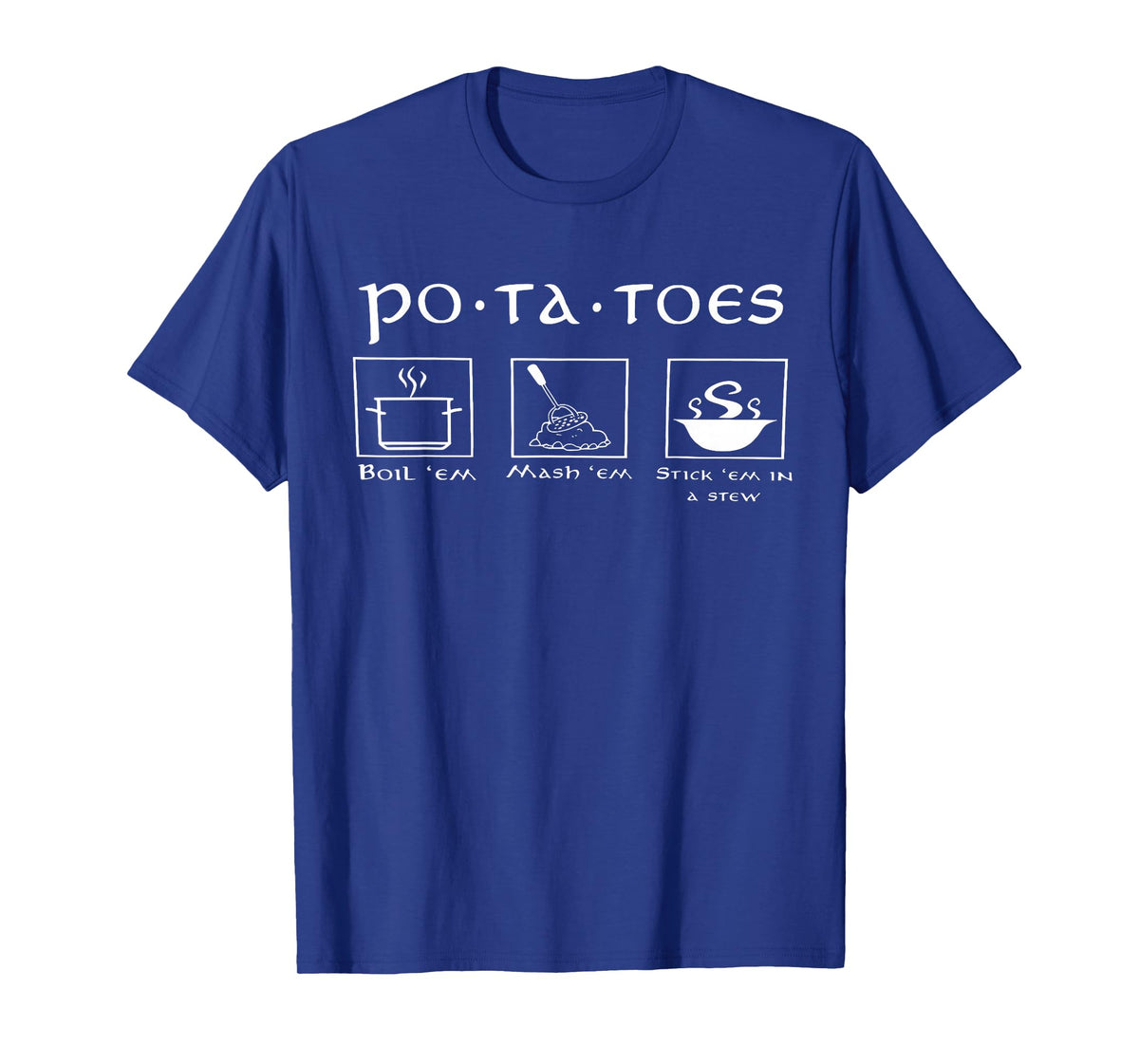 Funny Potatoes Po-Ta-Toes Boil Em Mash Em Stick Em in A Stew T-Shirt