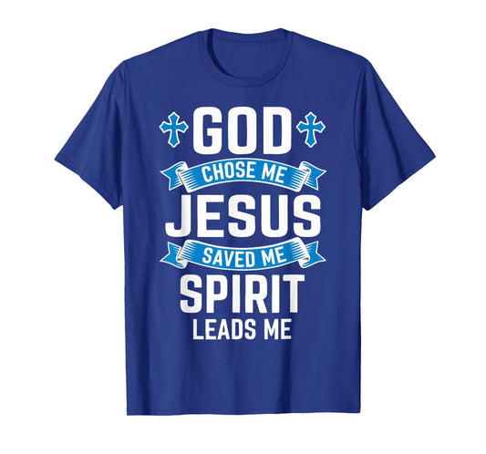 Christian Faith God Chose Me Jesus Saved Spirit Leads Me T-Shirt