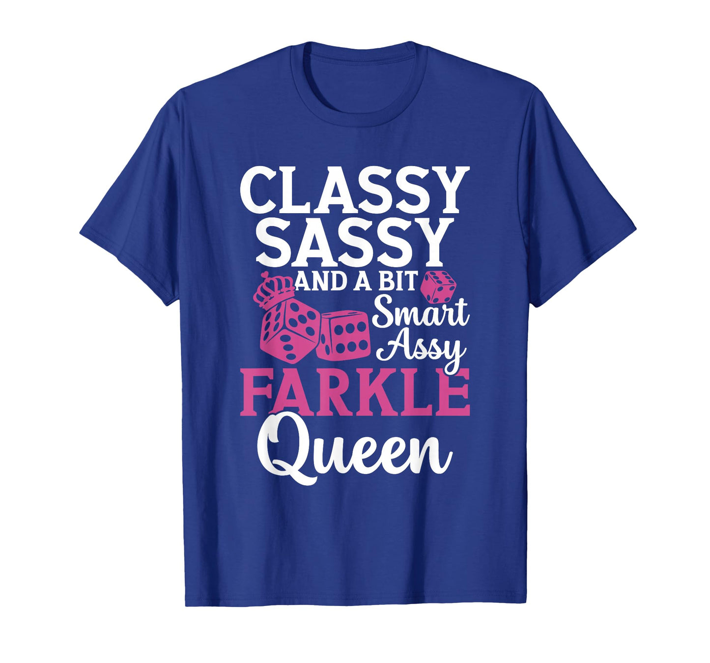 Classy, Sassy and a bit Smart Assy farkle Queen T-Shirt